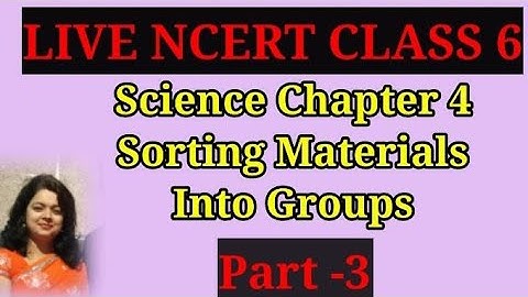 NCERT CLASS 6 SCIENCE CHAPTER 4 SORTING MATERIALS INTO GROUP