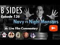B SIDES Episode 136 - The Navy vs The Night Monsters - LIVE Riffs!