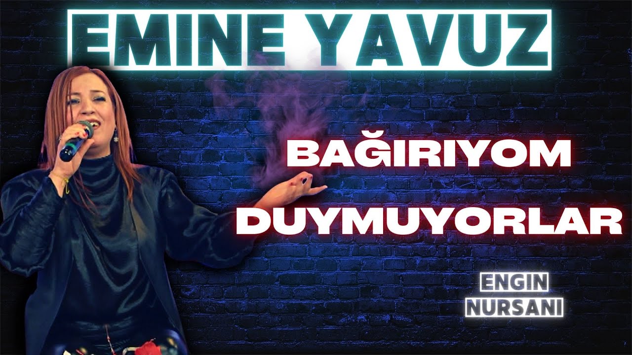 EMİNE YAVUZ - BAĞIRIYOM DUYMUYORLAR