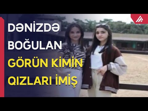 Dənizdə batan bacılar vəzifəli şəxsin qızları imiş - APA TV