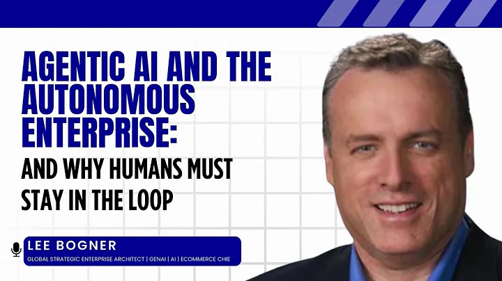 Agentic AI and the Autonomous Enterprise: Why Humans Must Stay in the Loop - Lee Bogner