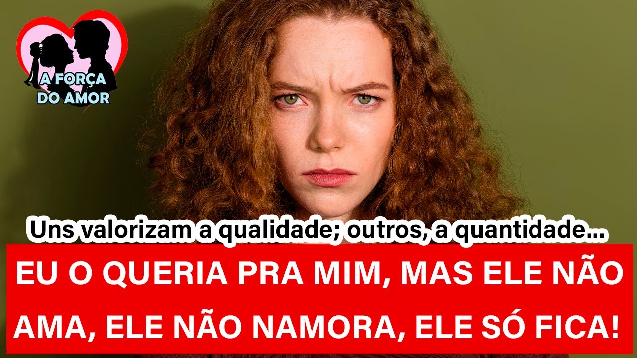 EU O QUERIA PRA MIM, MAS ELE NÃO AMA, ELE NÃO NAMORA, ELE SÓ FICA ...
