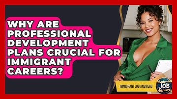 Why Are Professional Development Plans Crucial For Immigrant Careers? - Immigrant Job Answers