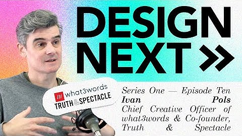 Design Next: Ivan Pols, 48, Chief Creative Officer of what3words