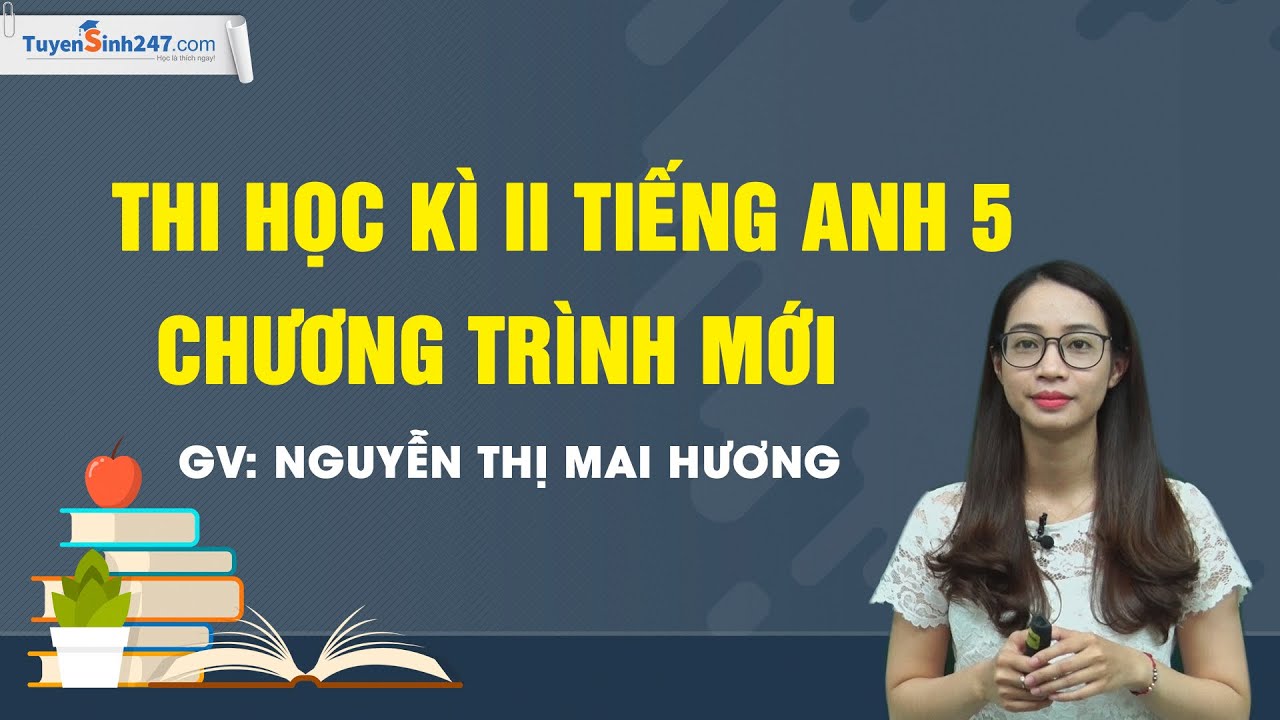 Đề thi học kì 2 môn tiếng anh lớp 5 | Chữa đề thi cuối HK II – tiếng Anh 5 – cô giáo Mai Hương