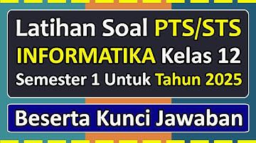 Latihan Soal PTS/STS INFORMATIKA Kelas 12 Semester 1 Tahun 2025 Kurikulum Merdeka & kunci jawaban