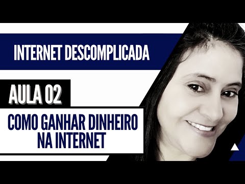 Como Ganhar Dinheiro com a Internet - Aula 02  Internet Descomplicada
