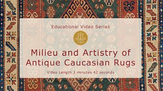 Milieu and Artistry of Antique Caucasian Rugs