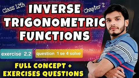 Inverse Trigonometric Functions | Class 12th | Full Chapter/Questions/Solutions/Exercise 2.2