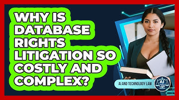 Why Is Database Rights Litigation So Costly And Complex? - AI and Technology Law