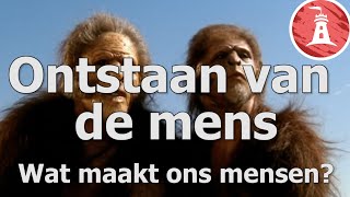 Ontstaan van de mens: Wat maakt ons mensen?