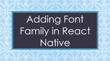 Adding Font Family in React Native