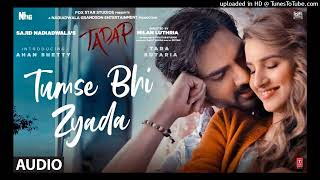 Tumse Bhi Zyada (Audio Track) _ Tadap _ Ahan Shetty_ Tara Sutaria _