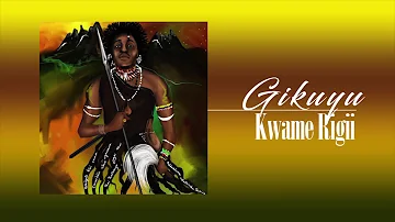 Gĩkũyũ | Kwame Rĩgĩi