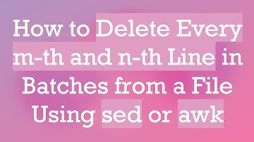 How to Delete Every m-th and n-th Line in Batches from a File Using sed or awk