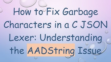 How to Fix Garbage Characters in a C JSON Lexer: Understanding the AADString Issue
