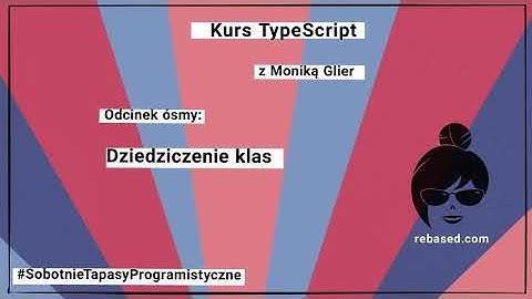 Kurs TypeScript 8: Dziedziczenie klas