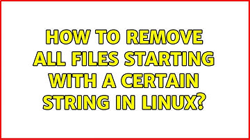 How to remove all files starting with a certain string in Linux? (6 Solutions!!)