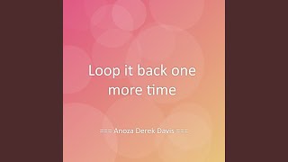 Loop it back one more time