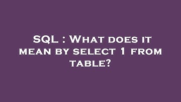 SQL : What does it mean by select 1 from table?