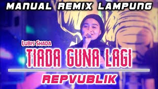 TIADA GUNA LAGI - REPVUBLIK ( Remix Lampung Cover Vj Lubis Shada)