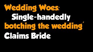 Celebrity Full Story - Wedding Woes: ‘Single-handedly botching the wedding’ Claims Bride Wealth