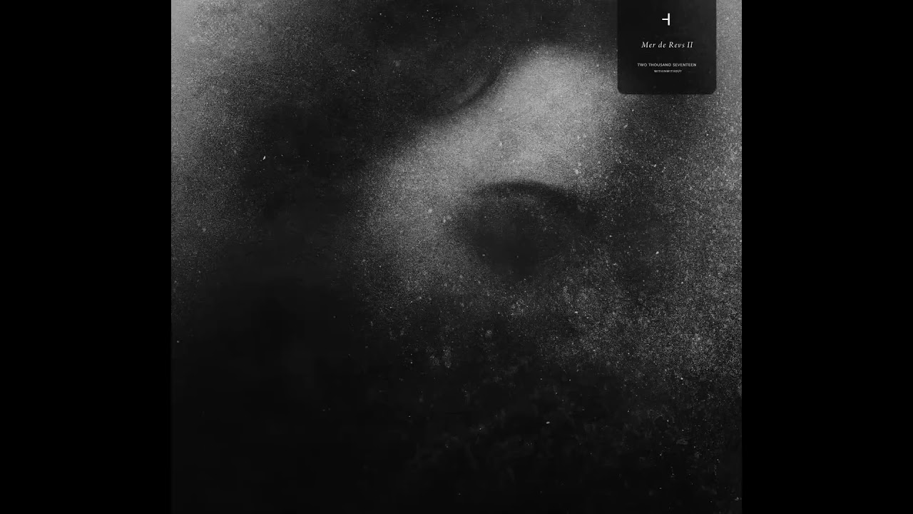 How To Disappear Completely: Mer de Revs II [Full Album, 2017]