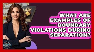 What Are Examples Of Boundary Violations During Separation? - Get Divorce Answers