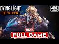 DYING LIGHT THE FOLLOWING Gameplay Walkthrough FULL GAME 100%  [4K 60FPS PC ULTRA] - No Commentary