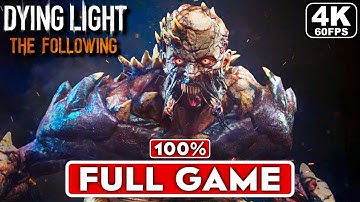 DYING LIGHT THE FOLLOWING Gameplay Walkthrough FULL GAME 100%  [4K 60FPS PC ULTRA] - No Commentary