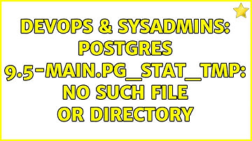 DevOps & SysAdmins: Postgres 9.5-main.pg_stat_tmp: No such file or directory