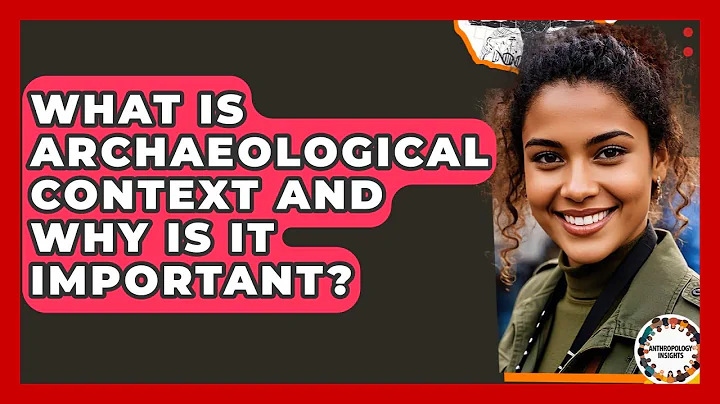 What Is Archaeological Context And Why Is It Important? - Anthropology Insights