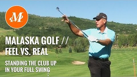 Malaska Golf // Standing the Club Up - Feel vs. Real in the Full Swing