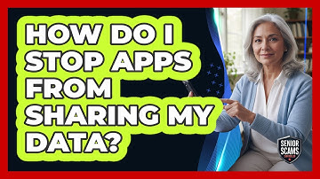 How Do I Stop Apps From Sharing My Data?