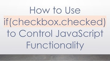 How to Use if(checkbox.checked) to Control JavaScript Functionality