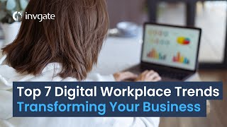 The 7 Digital Workplace Trends You Should Be Keeping Up With