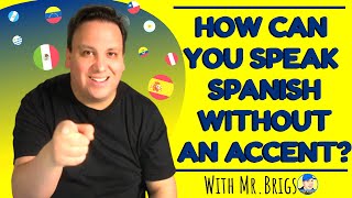 How can you speak Spanish without an accent?