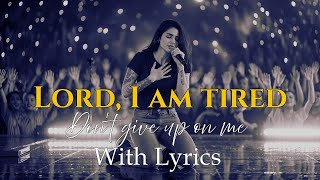 Lord Im Tired But Dont Give Up On Me