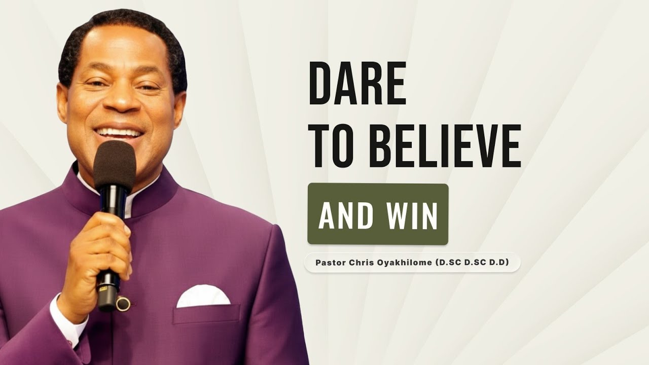 Dare To Believe | Pastor Chris Oyakhilome