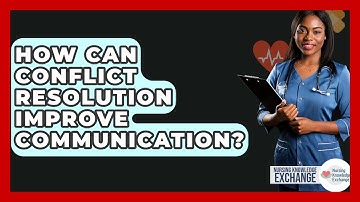 How Can Conflict Resolution Improve Communication? - Nursing Knowledge Exchange