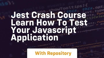 Jest crash course learn how to test your javascript application
