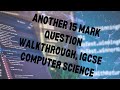 15 Mark Question walkthrough Summer 2024 UK paper 21 CAIE IGCSE Computer Science 0478/0984