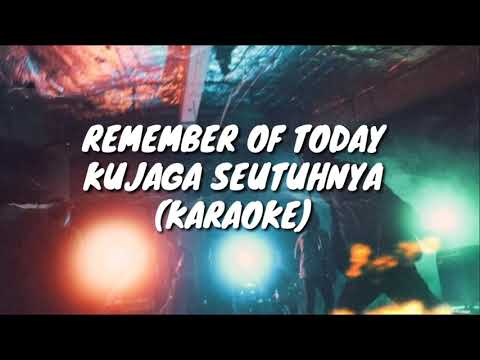 REMEMBER OF TODAY - KUJAGA SEUTUHNYA (KARAOKE NO VOCAL)