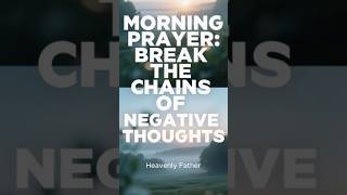 Morning Prayer to Break Negative Thoughts | Renew Your Mind in Christ