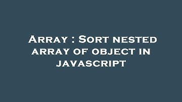 Array : Sort nested array of object in javascript