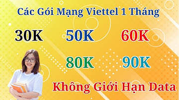 Các Gói Mạng Viettel 1 Tháng 30K 50K 60K 80K 90K Không Giới Hạn Data So Sánh Chi Tiết Từng Gói! #top