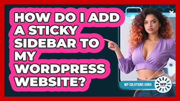 How Do I Add A Sticky Sidebar To My WordPress Website? - WP Solutions Guru