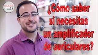 Cómo saber si necesitas un amplificador de auriculares