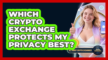 Which Crypto Exchange Protects My Privacy Best? - All About Crypto Exchanges