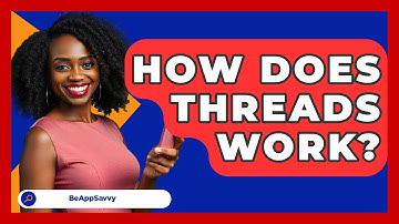 How Does Threads Work? - Be App Savvy